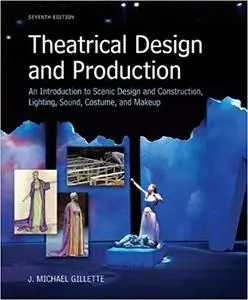 Theatrical Design and Production: An Introduction to Scene Design and Construction, Lighting, Sound, Costume, and Makeup