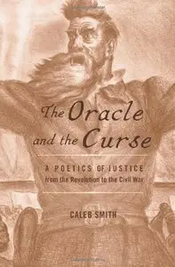 The Oracle and the Curse: A Poetics of Justice from the Revolution to the Civil War