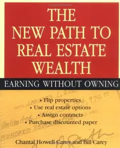 Chantal Howell Carey, Bill Carey - The New Path to Real Estate Wealth: Earning Without Owning