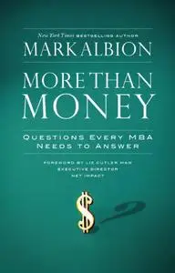 More Than Money: Questions Every MBA Needs to Answer: Redefining Risk and Reward for a Life of Purpose