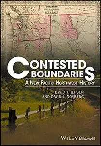 Contested Boundaries: A New Pacific Northwest History