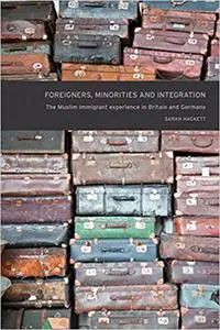 Foreigners, minorities and integration: The Muslim immigrant experience in Britain and Germany