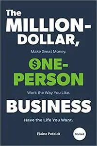 The Million-Dollar, One-Person Business: Make Great Money. Work the Way You Like. Have the Life You Want, Revised