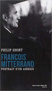 François Mitterrand : Portrait d'un ambigu - Philip Short