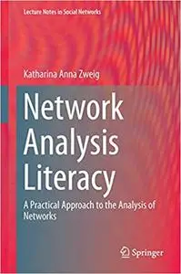 Network Analysis Literacy: A Practical Approach to the Analysis of Networks (Repost)