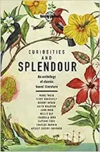 Curiosities and Splendour: An anthology of classic travel literature (Lonely Planet Travel Literature)