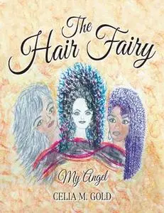 «The Hair Fairy: My Angel» by Celia M. Gold