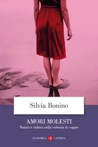 Silvia Bonino - Amori molesti. Natura e cultura nella violenza di coppia