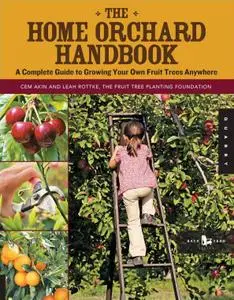 The Home Orchard Handbook: A Complete Guide to Growing Your Own Fruit Trees Anywhere (Repost)