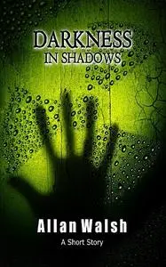 «Darkness In Shadows» by Allan Walsh