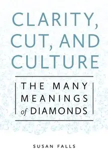 Clarity, Cut, and Culture: The Many Meanings of Diamonds (repost)