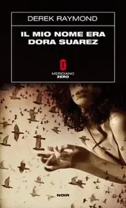 Derek Raymond - Il Mio Nome Era Dora Suarez