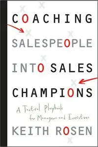 Coaching Salespeople into Sales Champions: A Tactical Playbook for Managers and Executives (repost)
