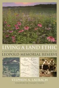 Living a Land Ethic: A History of Cooperative Conservation on the Leopold Memorial Reserve