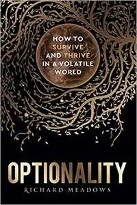 Optionality: How to Survive and Thrive in a Volatile World