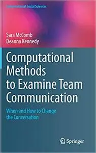 Computational Methods to Examine Team Communication: When and How to Change the Conversation