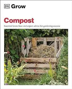Grow Compost: Essential know-how and expert advice for gardening success (Repost)