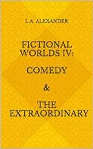 Fictional Worlds IV: Comedy & The Extraordinary (Storytelling on Screen)