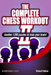 Complete Chess Workout 2: Another 1200 Puzzles To Train Your Brain