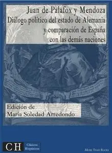 «Diálogo político del estado de Alemania y comparación de España con las demás naciones» by Juan Palafox y de Mendoza