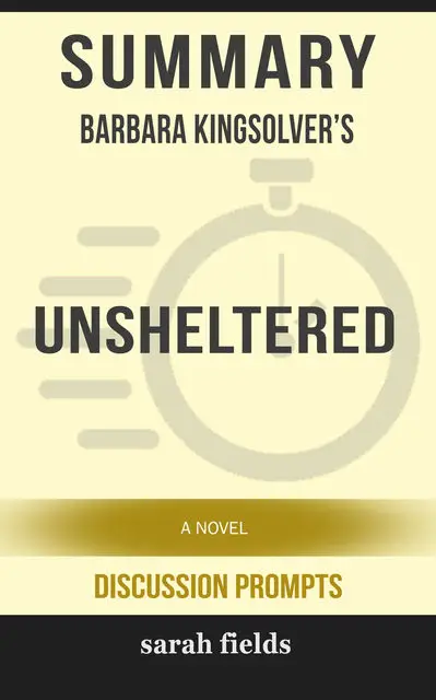 «Summary: Barbara Kingsolver's Unsheltered: A Novel» by Sarah Fields
