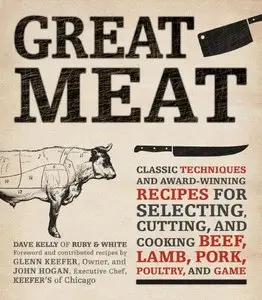 Great Meat: Classic Techniques and Award-Winning Recipes for Selecting, Cutting, and Cooking Beef, Lamb, Pork, Poultry...