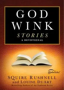 «Godwink Stories: A Devotional» by SQuire Rushnell