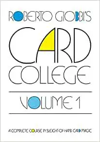 Card College: A Complete Course in Sleight of Hand Card Magic, Volume 1