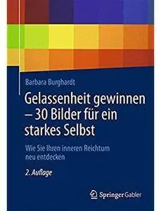 Gelassenheit gewinnen - 30 Bilder für ein starkes Selbst: Wie Sie Ihren inneren Reichtum neu entdecken [Repost]