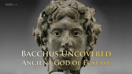 BBC - Bacchus Uncovered: Ancient God of Ecstasy (2018)
