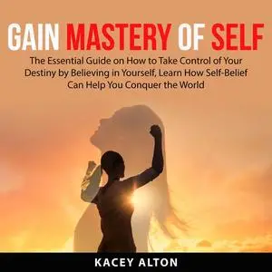 «Gain Mastery of Self» by Kacey Alton