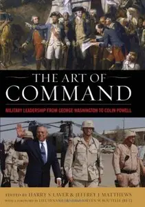 The Art of Command: Military Leadership from George Washington to Colin Powell