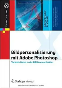 Bildpersonalisierung mit Adobe Photoshop: Variable Daten in der Bildkommunikation von Albrecht Fischer (Repost)