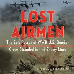 Lost Airmen: The Epic Rescue of WWII U.S. Bomber Crews Stranded Behind Enemy Lines [Audiobook]