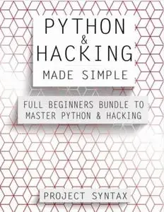 Python & Hacking - Made Simple: Python Made Simple