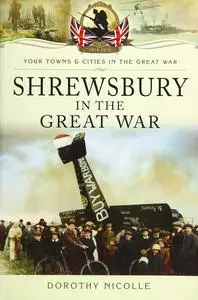 Shrewsbury in the Great War (Your Towns & Cities in the Great War)