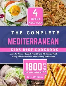 The Complete MEDITERRANEAN Kids Diet Cookbook