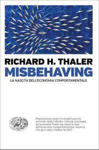 Richard H. Thaler - Misbehaving. La nascita dell'economia comportamentale