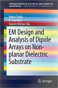 EM Design and Analysis of Dipole Arrays on Non-planar Dielectric Substrate (Repost)