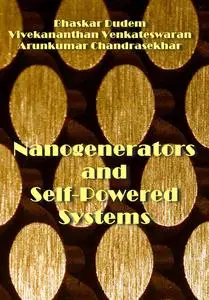 "Nanogenerators and Self-Powered Systems" ed. by Bhaskar Dudem, Vivekananthan Venkateswaran, Arunkumar Chandrasekhar