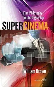 Supercinema: Film-Philosophy for the Digital Age