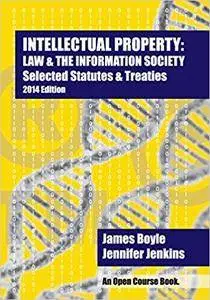 Intellectual Property: Law & The Information Society Selected Statutes & Treaties: 2014 Edition