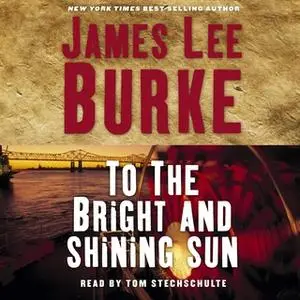 «To the Bright and Shining Sun» by James Lee Burke