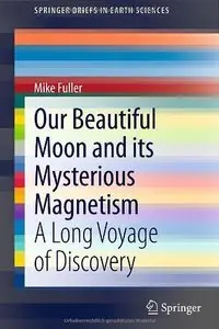 Our Beautiful Moon and its Mysterious Magnetism: A Long Voyage of Discovery (repost)