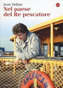 Joan Didion - Nel paese del Re pescatore