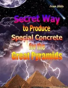 «A Secret Technology of Building the Great Egyptian Pyramids – Part One: Who Were They?!» by Ivan Jilda