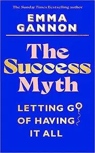 The Success Myth: Our obsession with achievement is a trap. This is how to break