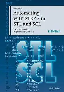 Automating with STEP 7 in STL and SCL: SIMATIC S7-300/400 Programmable Controllers, 6 edition