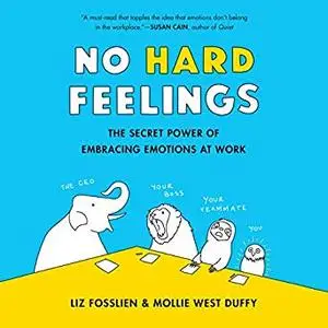 No Hard Feelings: The Secret Power of Embracing Emotions at Work [Audiobook]