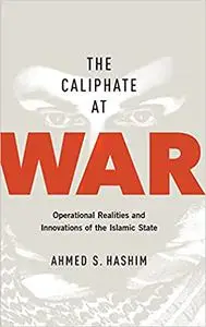 The Caliphate at War: Operational Realities and Innovations of the Islamic State